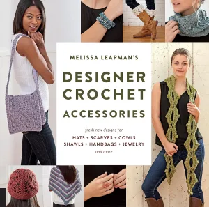 Melissa Leapman's Designer Crochet: Accessories: Fresh new designs for hats, scarves, cowls, shawls, handbags, jewelry, and more Paperback – December 15, 2016