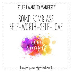 Stuff I Want To Manifest: Some Bombass Self-Worth Self Care