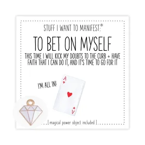 Stuff I Want To Manifest: To Bet On Myself This Time